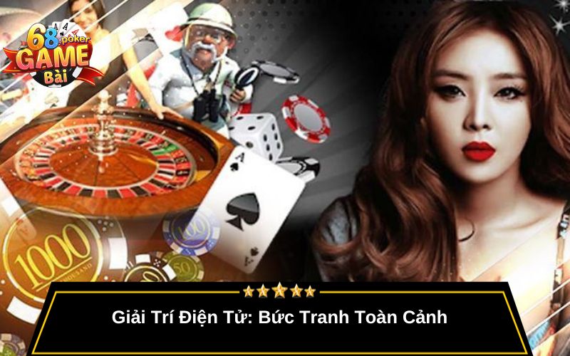 Giải Trí Điện Tử: Bức Tranh Toàn Cảnh