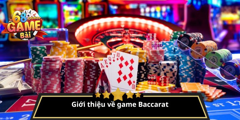 Baccarat là gì? Cách chơi bài Baccarat từ A đến Z 2 Giới thiệu về game Baccarat