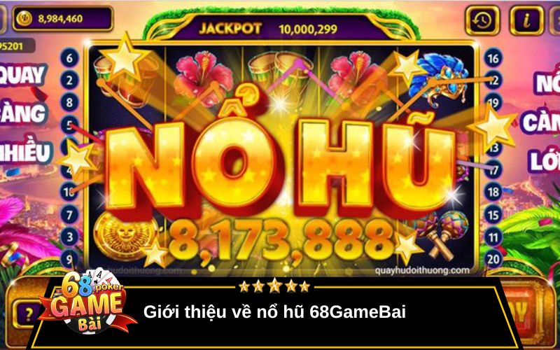 Nổ Hũ 68gamebai – Hũ Siêu To, Cơ Hội Trúng Lớn Mỗi Ngày 1 Giới thiệu về nổ hũ 68GameBai