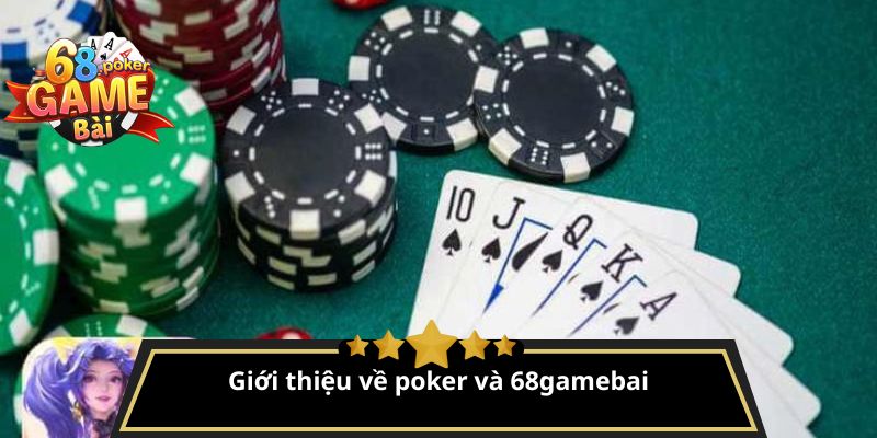 Poker là gì? Luật chơi và cách đánh bài Poker chi tiết 2 Giới thiệu về poker và 68gamebai