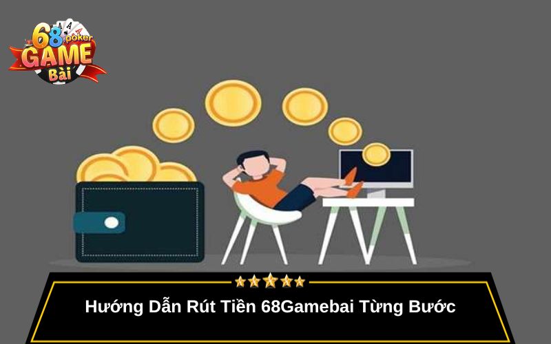 Rút Tiền 68gamebai – Hướng Dẫn Rút Tiền Nhanh Và Uy Tín 2 Hướng Dẫn Rút Tiền 68Gamebai Từng Bước