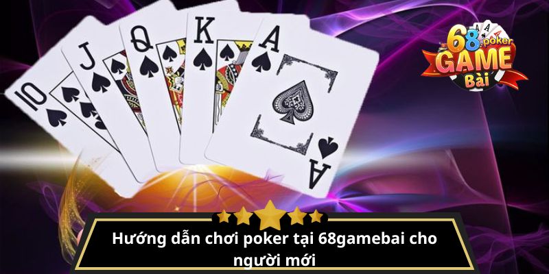 Poker là gì? Luật chơi và cách đánh bài Poker chi tiết 3 Hướng dẫn chơi poker tại 68gamebai cho người mới