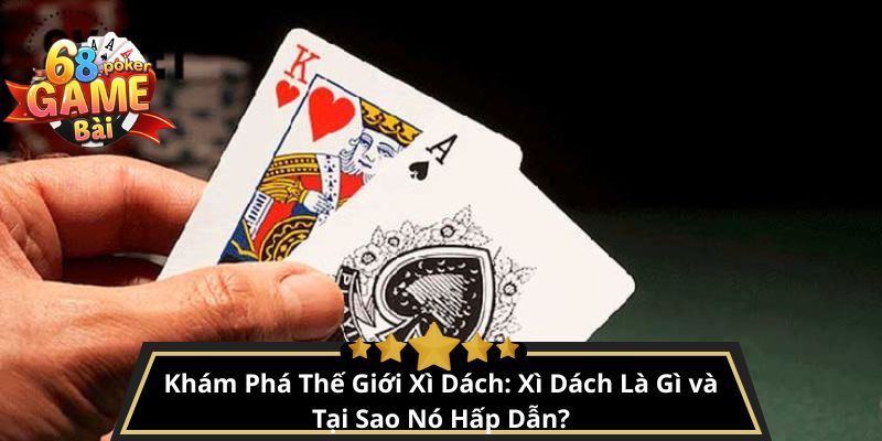 Xì dách là gì? Hướng dẫn chơi bài xì dách cho người mới 2 Khám Phá Thế Giới Xì Dách: Xì Dách Là Gì và Tại Sao Nó Hấp Dẫn?