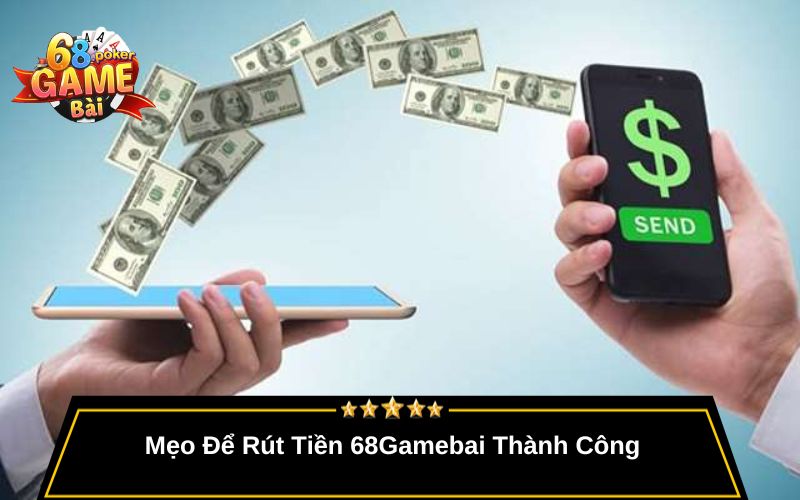 Rút Tiền 68gamebai – Hướng Dẫn Rút Tiền Nhanh Và Uy Tín 3 Mẹo Để Rút Tiền 68Gamebai Thành Công