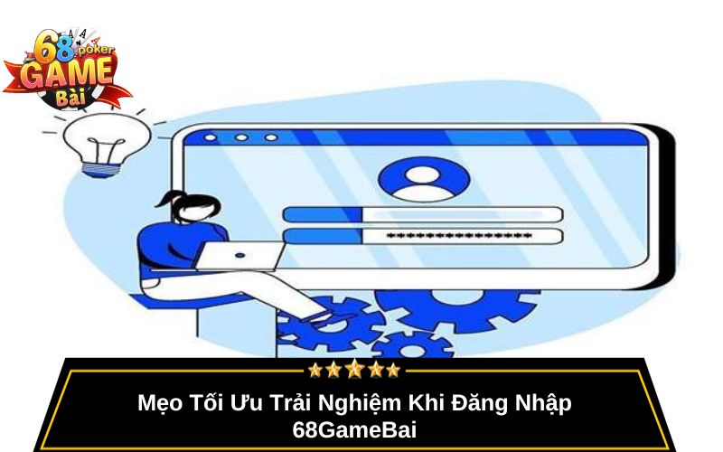 Đăng Nhập 68gamebai – Truy Cập Game Bài Nhanh, Bảo Mật 3 Mẹo Tối Ưu Trải Nghiệm Khi Đăng Nhập 68GameBai