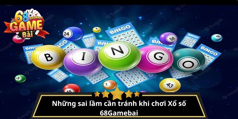 Xổ số 68gamebai – Dự đoán lô đề ba miền, trúng lớn dễ dàng 3 Những sai lầm cần tránh khi chơi Xổ số 68Gamebai