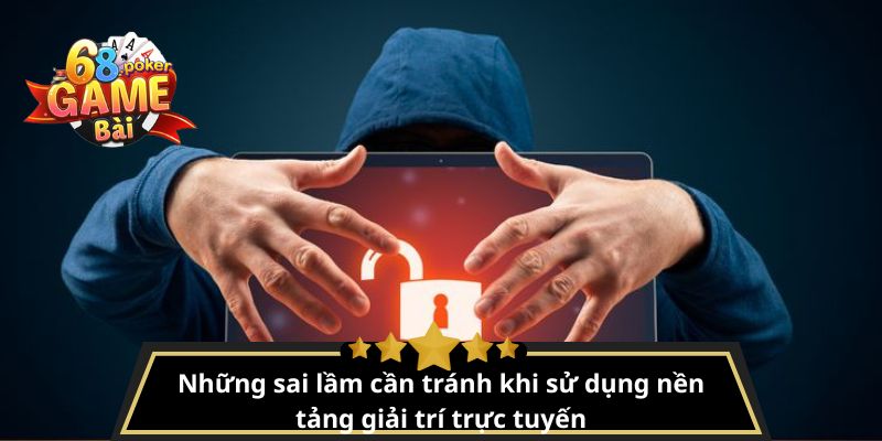 Chính sách bảo mật 68gamebai – Bảo vệ thông tin tuyệt đối 3 Những sai lầm cần tránh khi sử dụng nền tảng giải trí trực tuyến