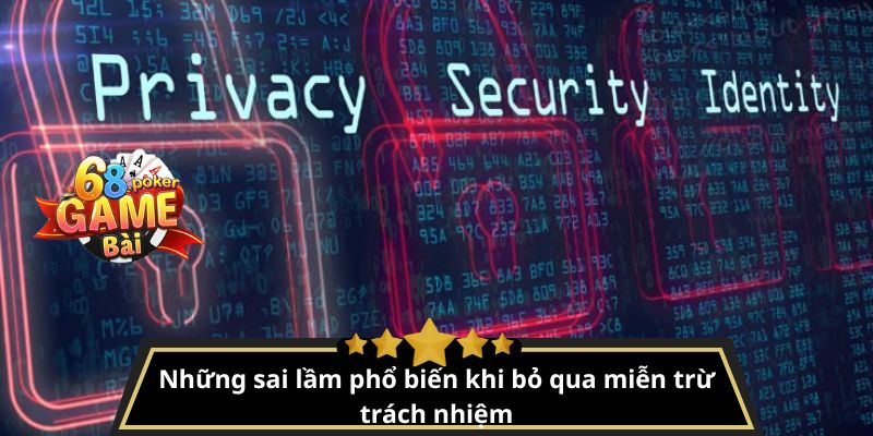 Những sai lầm phổ biến khi bỏ qua miễn trừ trách nhiệm