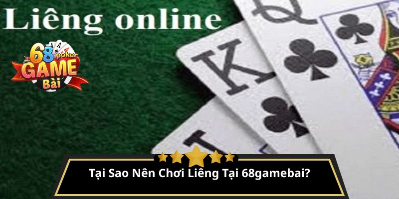 Liêng là gì? Hướng dẫn cách chơi bài Liêng dễ hiểu 3 Tại Sao Nên Chơi Liêng Tại 68gamebai?