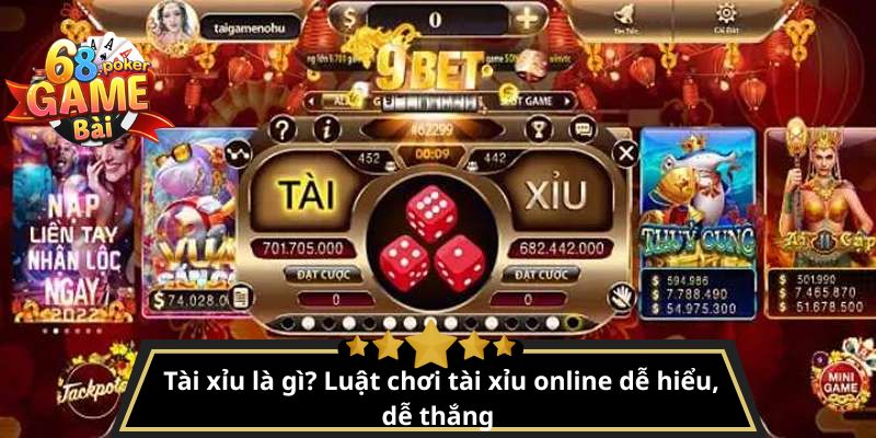 Tài xỉu là gì? Luật chơi tài xỉu online dễ hiểu, dễ thắng