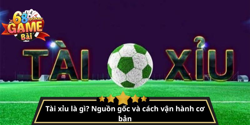 Tài xỉu là gì? Luật chơi tài xỉu online dễ hiểu, dễ thắng 2 Tài xỉu là gì? Nguồn gốc và cách vận hành cơ bản